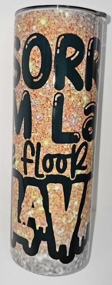 Sorry I’m Late, The Floor Was Lava – Handmade Tumbler | Wildrange